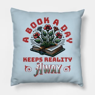 A Book A Day Keeps Reality Away Pillow