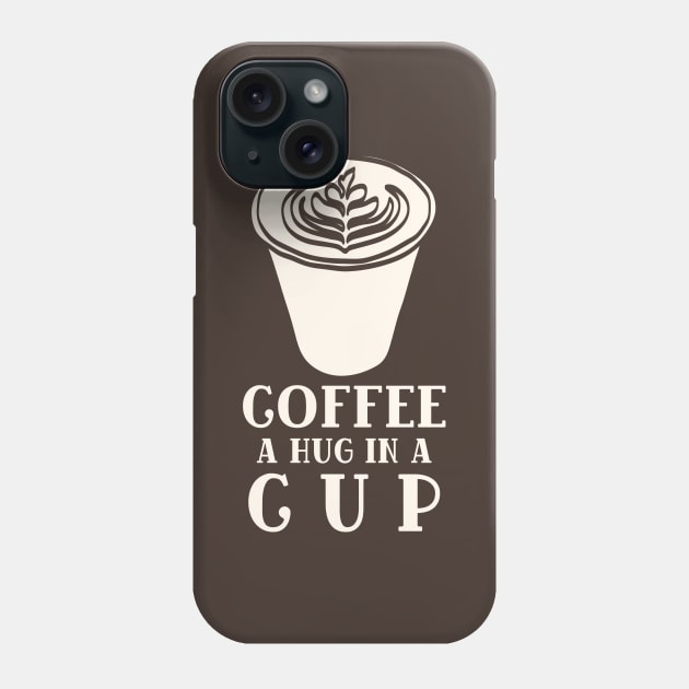 Coffee Hug in a Cup Phone Case by Unique Treats Designs