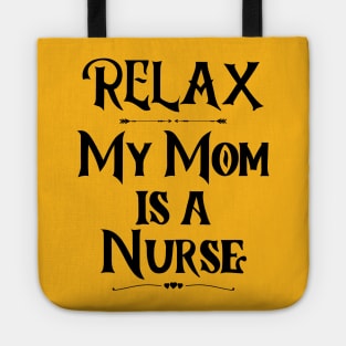 Relax My Mom is a Nurse - Funny Nurse Tote