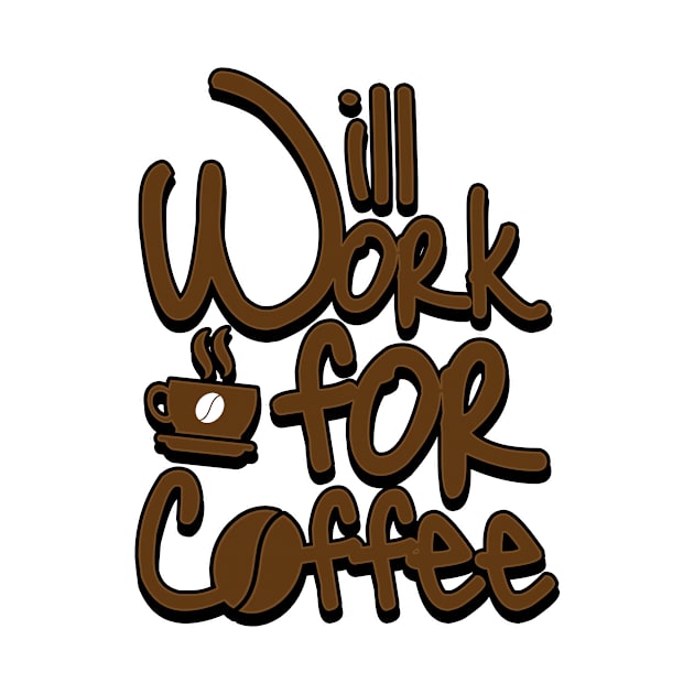 'Will Work For Coffee' Cool Coffee Gift by ourwackyhome