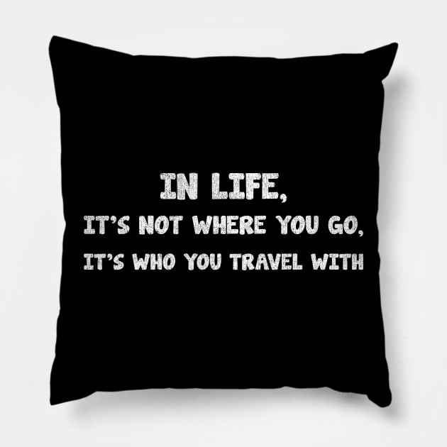 in life, it's not where you go, it's who you travel with_texture_vintage Pillow by tioooo