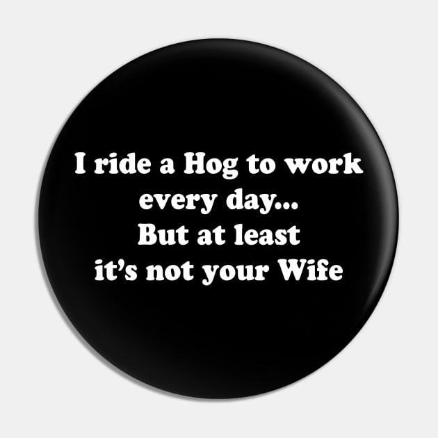 I Ride a Hog To Work Pin by TheCosmicTradingPost