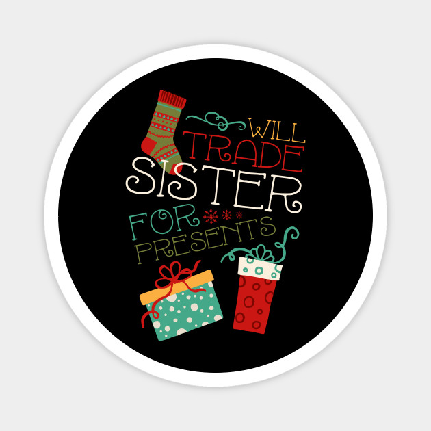 Will Trade Sister For Presents Funny Kids Christmas Shirt Christmas Magnet Teepublic