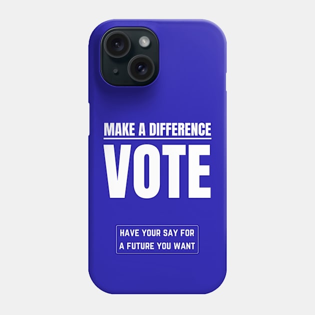 Make a difference vote Phone Case by InspiredCreative