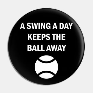 Baseball Tennis Softball A Swing A Day Keeps The Ball Away Pin