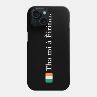 Tha mi à Èirinn I am from Ireland in Gaelic (Scots) Phone Case