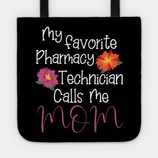 Pharmacy Technician Gifts, My Favorite Pharmacy Technician Calls Me mom Tote