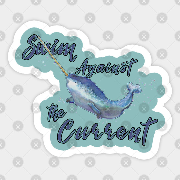 Swim Against The Current Narwhal Sticker Teepublic