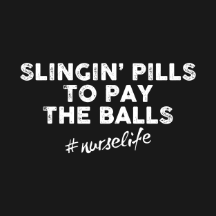 Slingin' Pills To Pay The Bills #nurselife T-Shirt