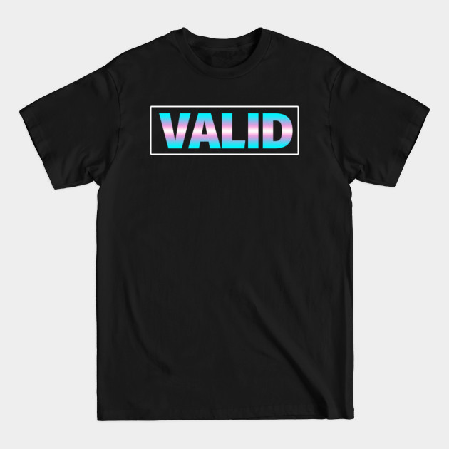 Disover Valid - Transgender Pride Trans Man or Trans Woman - Transgender Pride - T-Shirt