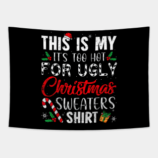 This Is My It's Too Hot For Ugly Christmas Sweaters Tapestry