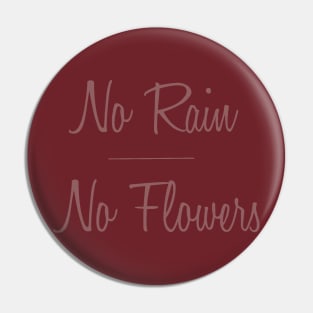 No Rain No Flowers Pin