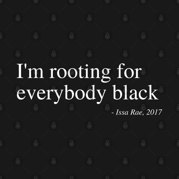 I'm rooting for everybody black by UrbanLifeApparel