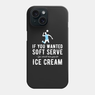 If you wanted soft serve you should have gone for ice cream Phone Case