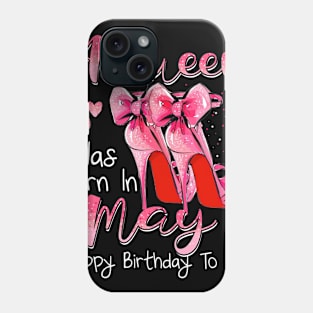 A Queen Was Born In May Happy Birthday To Me Phone Case