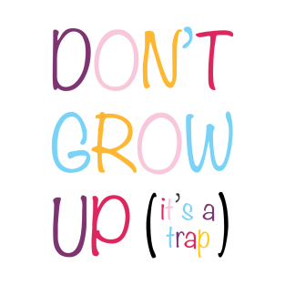 Don't Grow up, it's a trap T-Shirt