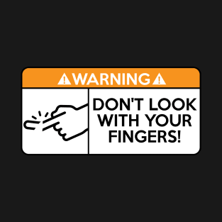 Don t look with your fingers T-Shirt