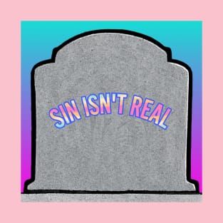 Sin isn’t real T-Shirt
