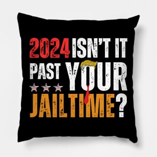 2024 ISNT IT PAST YOUR JAILTIME? Pillow