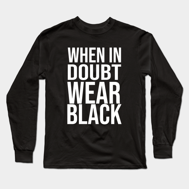 When In Doubt Wear Black Cool Slogan Black Is My Happy Color Long Sleeve T Shirt Teepublic