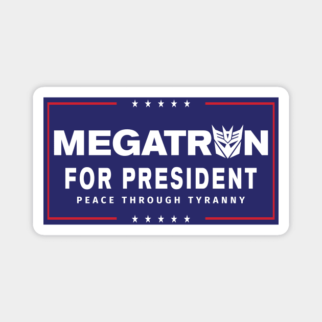 Megatron For President - Peace Through Tyranny II Magnet by MalcolmDesigns