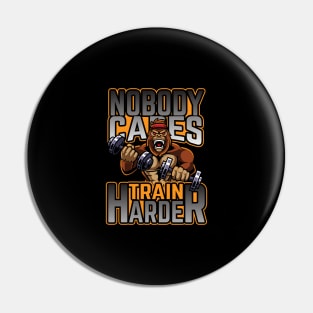 Nobody Cares Train Harder Pin