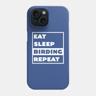 Eat Sleep Birding Repeat Phone Case