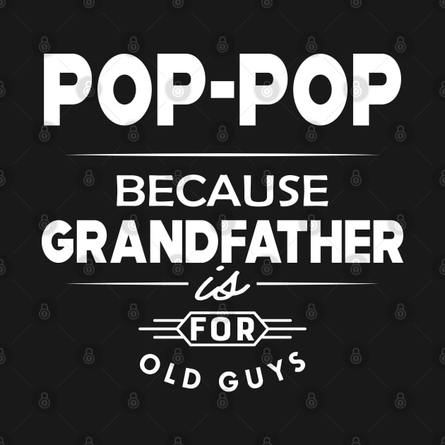 Pop-pop because grandfather is for old guys by KC Happy Shop