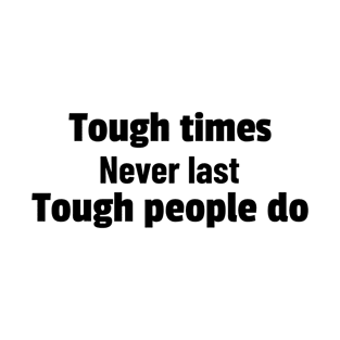 Tough Times Never Last Tough People Do T-Shirt