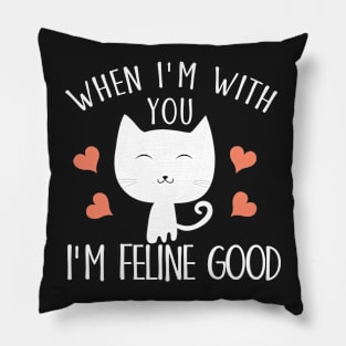 When I'm with you I'm feline good Pillow