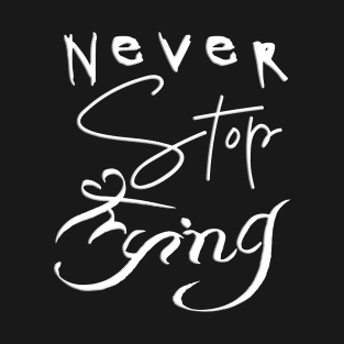 Never Stop Trying T-Shirt