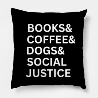 Books And Coffee And Dogs And Social Justice Pillow