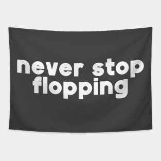 Never Stop Flopping Tapestry