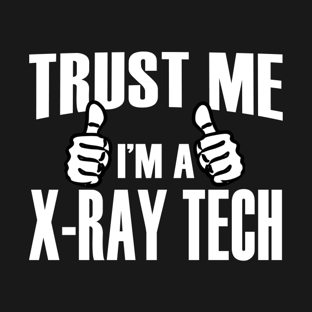 Trust Me I’m A X-ray Tech – T & Accessories by blythevanessa