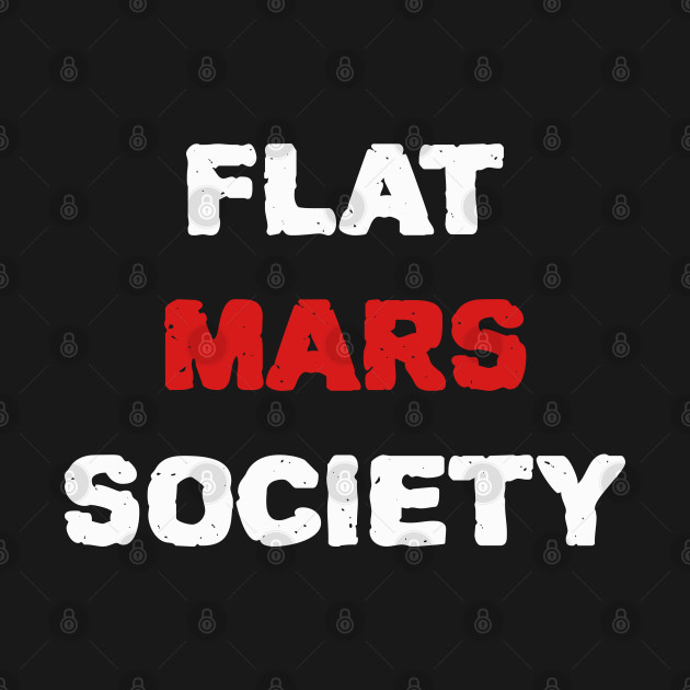 Discover Flat Mars Society - Flat Mars Society - T-Shirt