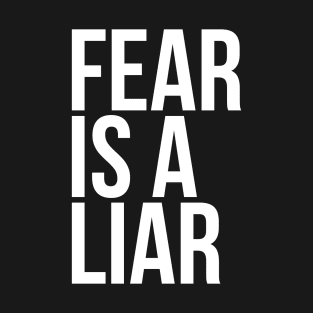 Fear is a liar T-Shirt