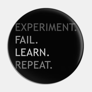 experiment, fail, learn, repeat. Pin