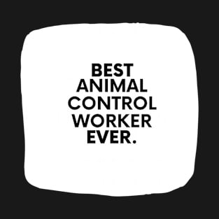 Best Animal Control Worker Ever T-Shirt