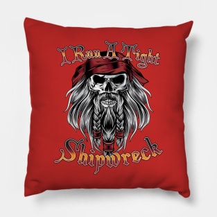 I Run A Tight Shipwreck Pirate Skull Pillow