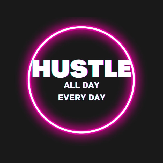Hustle all day everyday glowing design by Katebi Designs