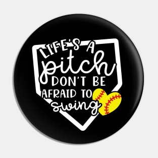 Life's a Pitch Don't Be Afraid To Swing Softball Pin