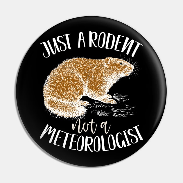 Just a rodent, not a meteorologist funny groundhog day gift Pin by BadDesignCo