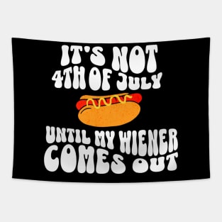 Funny Hotdog It's Not 4th of July Until My Wiener Comes Out T-Shirt Tapestry