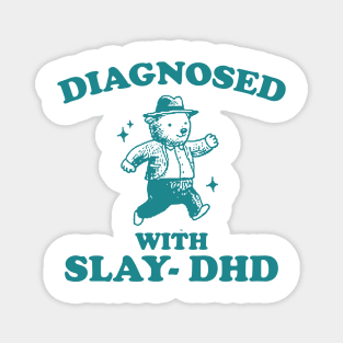 Diagnosed With Slay-DHD shirt, Funny ADHD Shirt, Bear T Shirt, Dumb Y2k Magnet