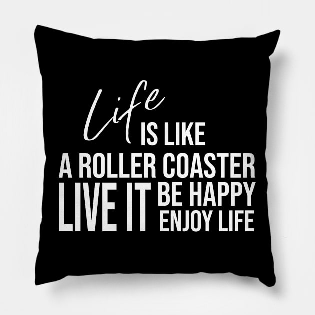 Life is like a roller coaster, live it, be happy, enjoy life Pillow by potatonamotivation