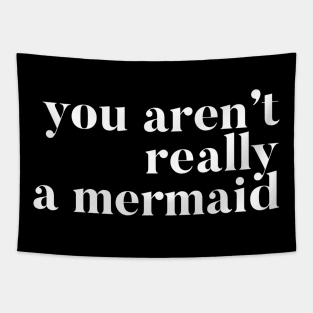 You Aren't Really A Mermaid Tapestry