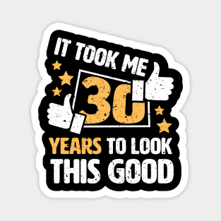 It Took Me 30 Years To Look This Good funny saying gift idea 30th birthday Magnet