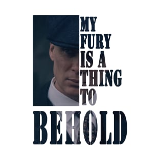 Tommy Shelby My Fury Is A Thing To Behold T-Shirt