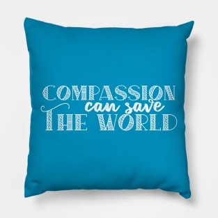 Compassion Can Save The World Quote For Peace And Kindness Pillow