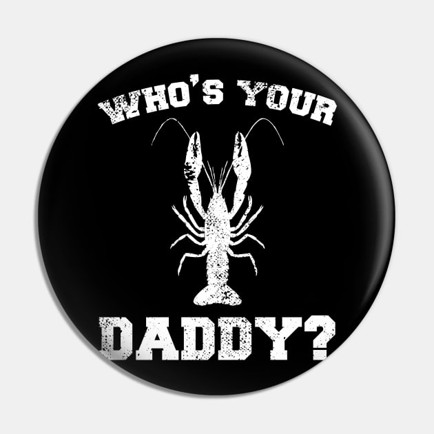 Who's your daddy? Southern Crawfish Crawdaddy Funny Pun Pin by charlescheshire